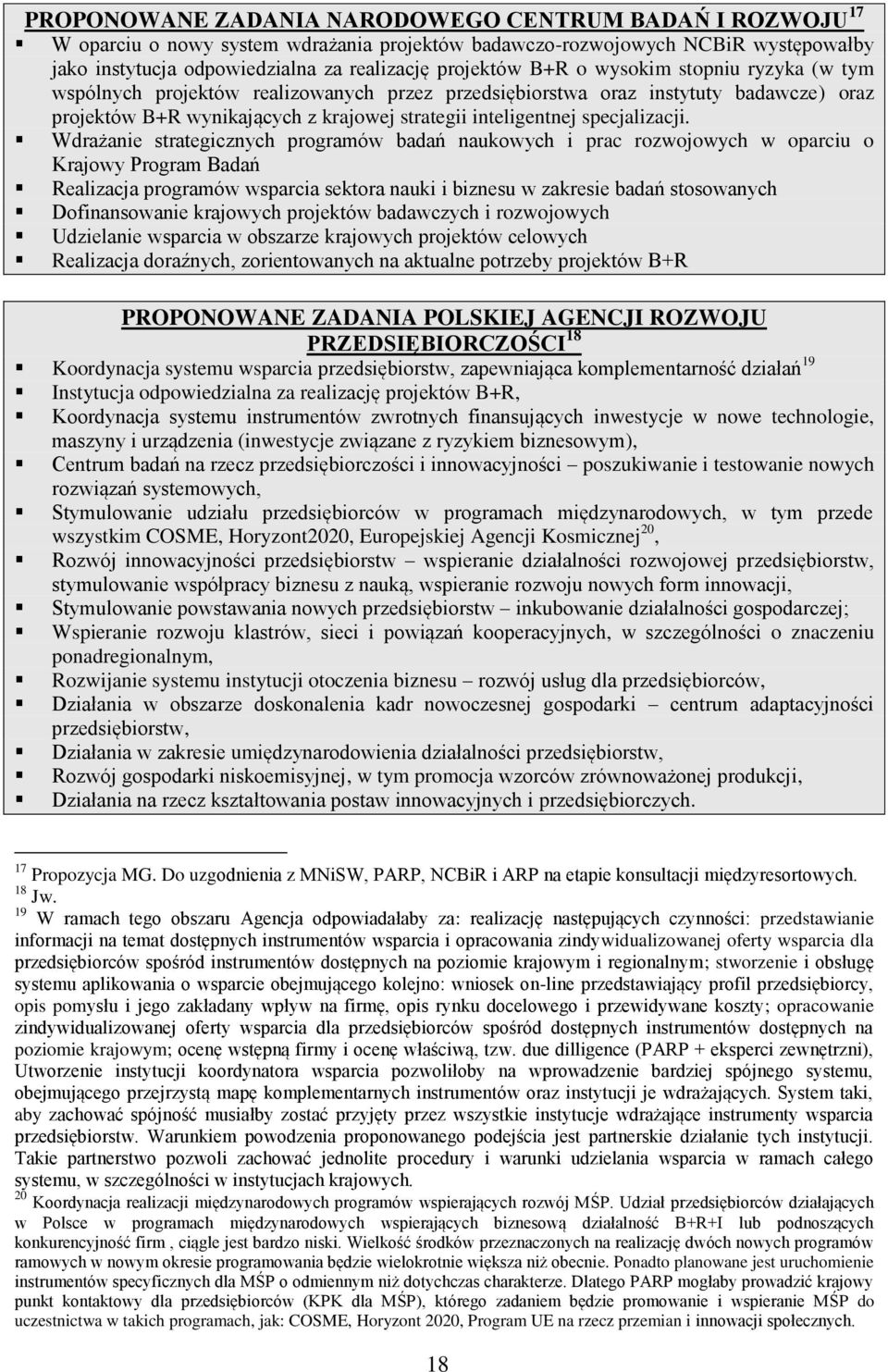 Wdrażanie strategicznych programów badań naukowych i prac rozwojowych w oparciu o Krajowy Program Badań Realizacja programów wsparcia sektora nauki i biznesu w zakresie badań stosowanych