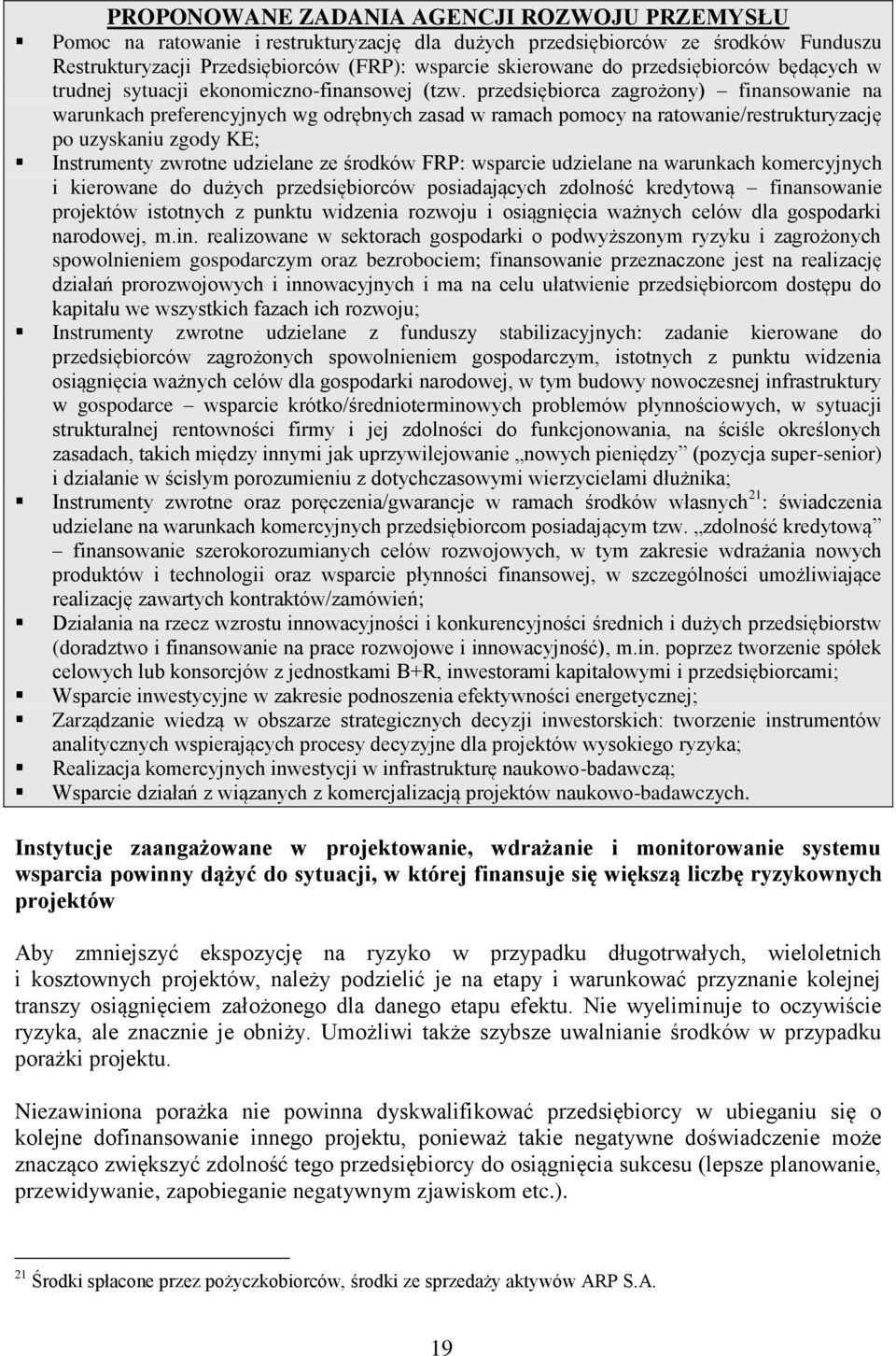 przedsiębiorca zagrożony) finansowanie na warunkach preferencyjnych wg odrębnych zasad w ramach pomocy na ratowanie/restrukturyzację po uzyskaniu zgody KE; Instrumenty zwrotne udzielane ze środków