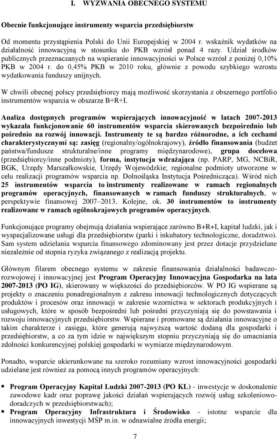 do 0,45% PKB w 2010 roku, głównie z powodu szybkiego wzrostu wydatkowania funduszy unijnych.