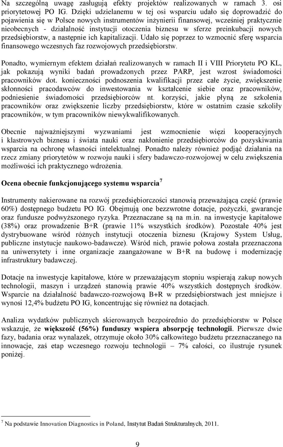 biznesu w sferze preinkubacji nowych przedsiębiorstw, a następnie ich kapitalizacji. Udało się poprzez to wzmocnić sferę wsparcia finansowego wczesnych faz rozwojowych przedsiębiorstw.