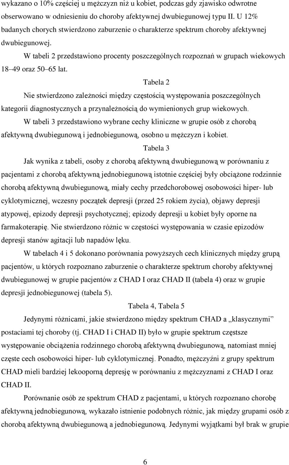 W tabeli 2 przedstawiono procenty poszczególnych rozpoznań w grupach wiekowych 18 49 oraz 50 65 lat.