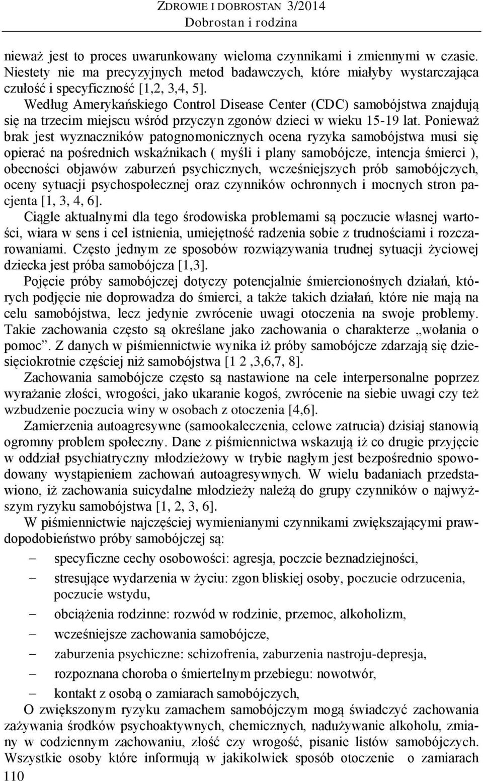 Według Amerykańskiego Control Disease Center (CDC) samobójstwa znajdują się na trzecim miejscu wśród przyczyn zgonów dzieci w wieku 15-19 lat.