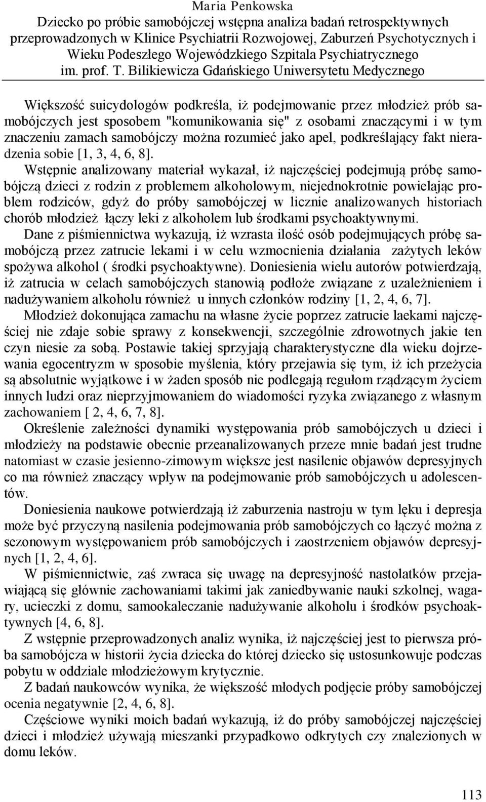 Bilikiewicza Gdańskiego Uniwersytetu Medycznego Większość suicydologów podkreśla, iż podejmowanie przez młodzież prób samobójczych jest sposobem "komunikowania się" z osobami znaczącymi i w tym