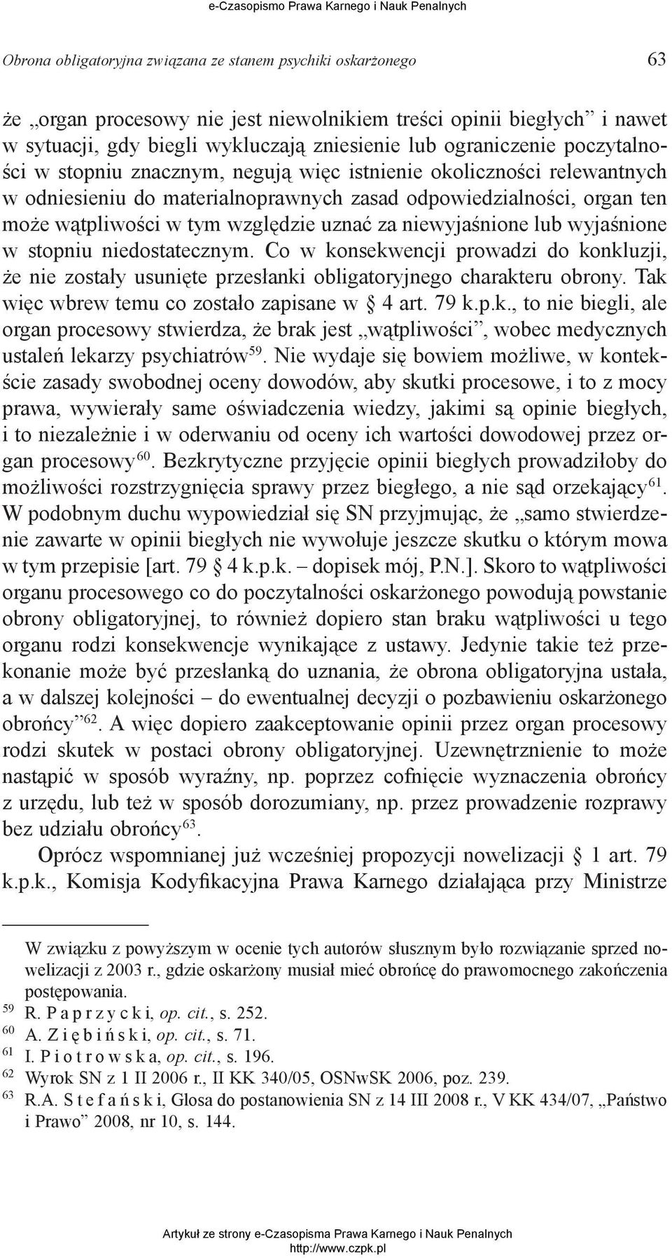 niewyjaśnione lub wyjaśnione w stopniu niedostatecznym. Co w konsekwencji prowadzi do konkluzji, że nie zostały usunięte przesłanki obligatoryjnego charakteru obrony.