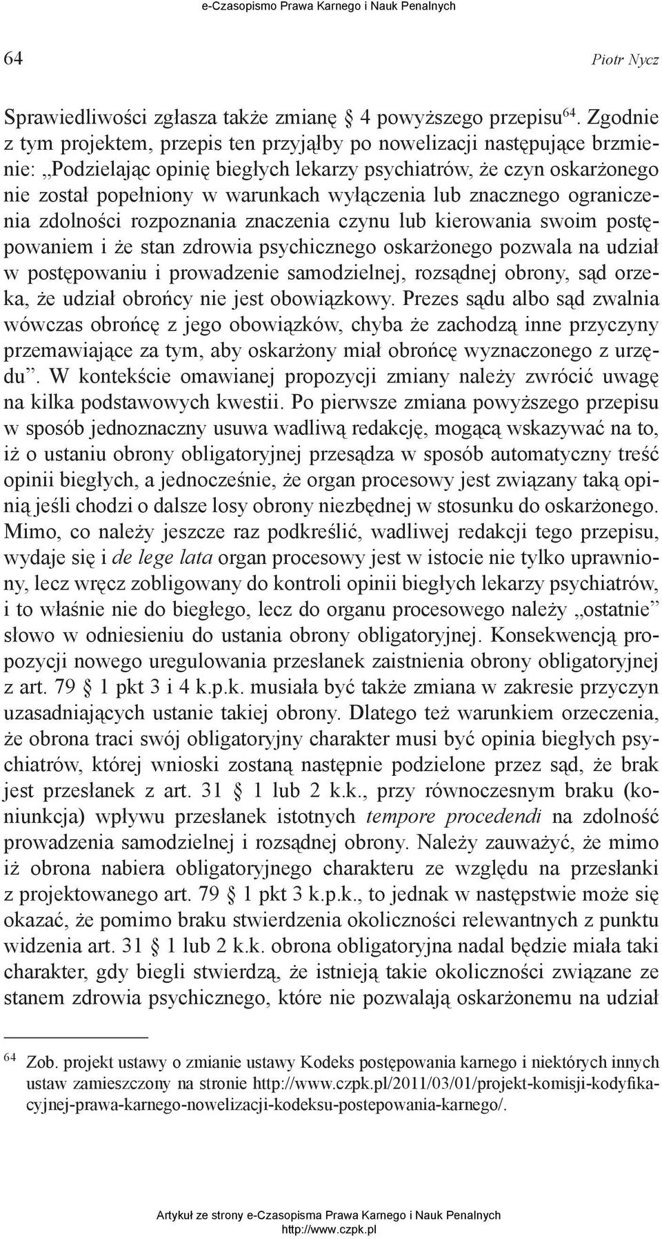 lub znacznego ograniczenia zdolności rozpoznania znaczenia czynu lub kierowania swoim postępowaniem i że stan zdrowia psychicznego oskarżonego pozwala na udział w postępowaniu i prowadzenie