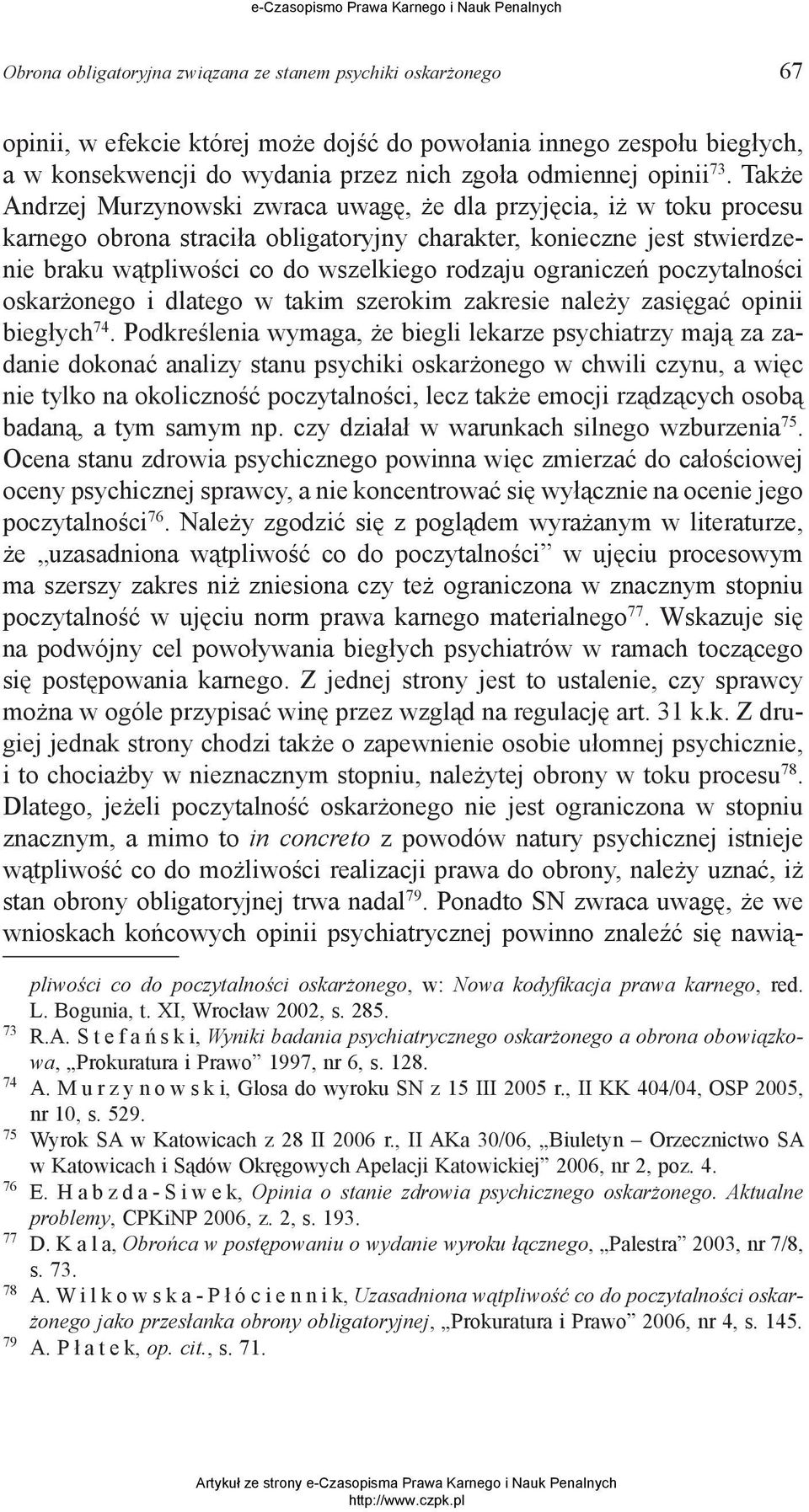 ograniczeń poczytalności oskarżonego i dlatego w takim szerokim zakresie należy zasięgać opinii biegłych 74.