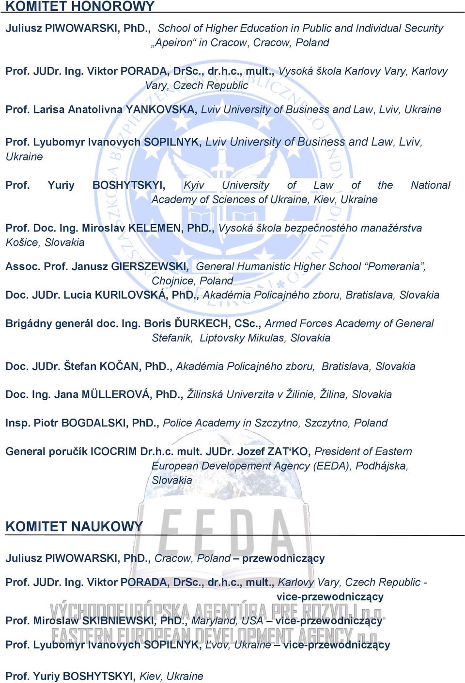 Lyubomyr Ivanovych SOPILNYK, Lviv University of Business and Law, Lviv, Ukraine Prof. Yuriy BOSHYTSKYI, Kyiv University of Law of the National Academy of Sciences of Ukraine, Kiev, Ukraine Prof. Doc.