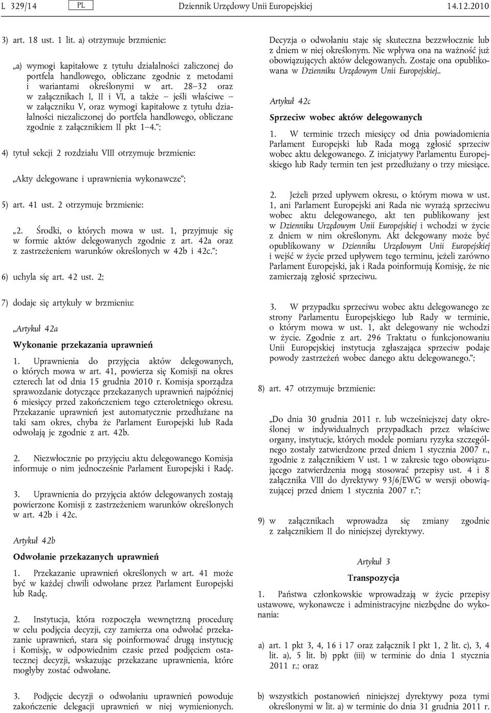 28 32 oraz w załącznikach I, II i VI, a także jeśli właściwe w załączniku V, oraz wymogi kapitałowe z tytułu działalności niezaliczonej do portfela handlowego, obliczane zgodnie z załącznikiem II pkt