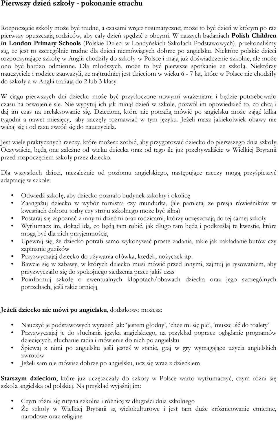 W naszych badaniach Polish Children in London Primary Schools (Polskie Dzieci w Londyńskich Szkołach Podstawowych), przekonaliśmy się, że jest to szczególnie trudne dla dzieci niemówiących dobrze po