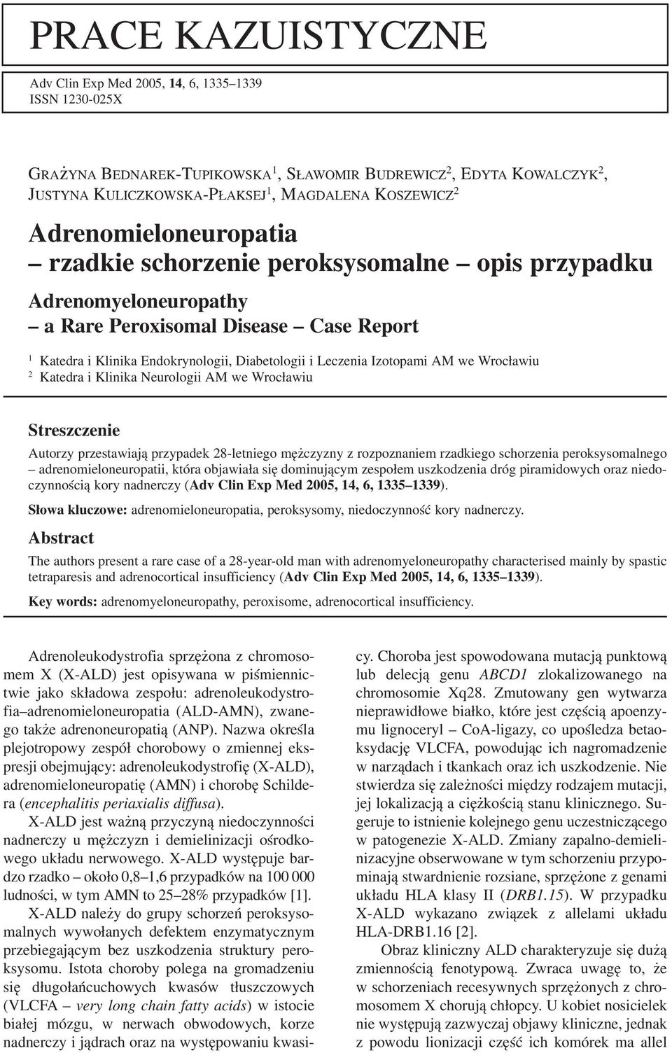 Izotopami AM we Wrocławiu 2 Katedra i Klinika Neurologii AM we Wrocławiu Streszczenie Autorzy przestawiają przypadek 28 letniego mężczyzny z rozpoznaniem rzadkiego schorzenia peroksysomalnego