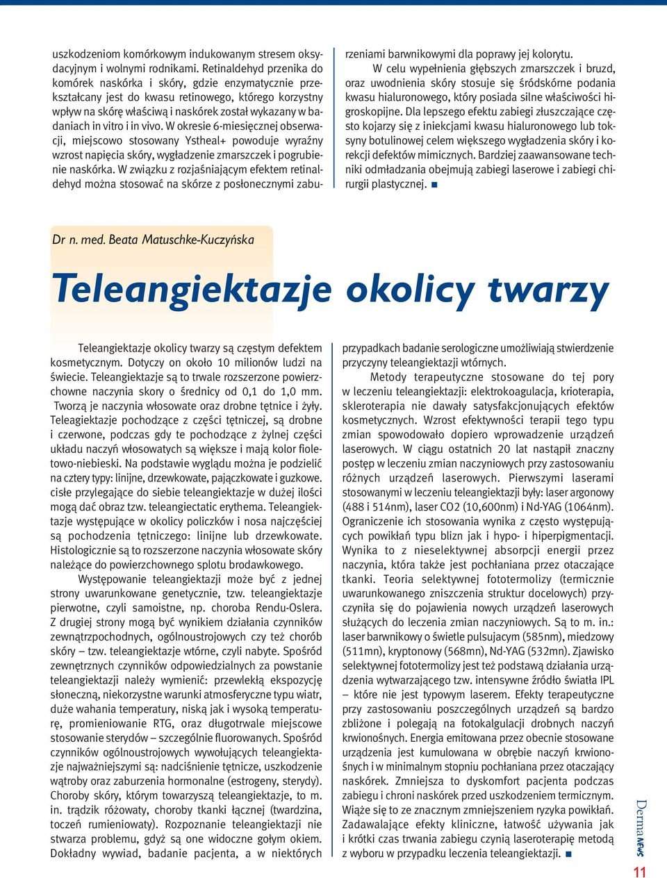 i in vivo. W okresie 6-miesi cznej obserwacji, miejscowo stosowany Ystheal+ powoduje wyraêny wzrost napi cia skóry, wyg adzenie zmarszczek i pogrubienie naskórka.