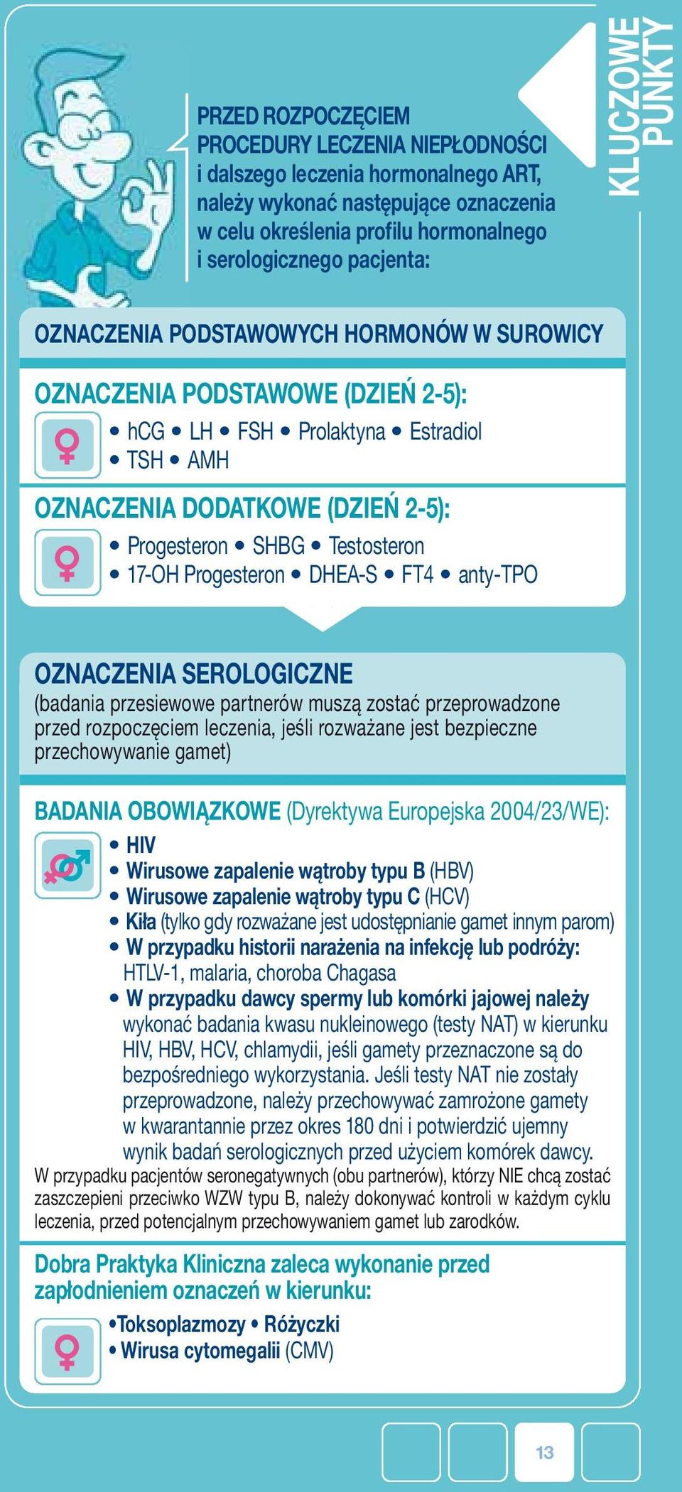 17-OH Progesteron DHEA-S FT4 anty-tpo * OZNACZENIA SEROLOGICZNE (badania przesiewowe partnerów muszą zostać przeprowadzone przed rozpoczęciem leczenia, jeśli rozważane jest bezpieczne przechowywanie