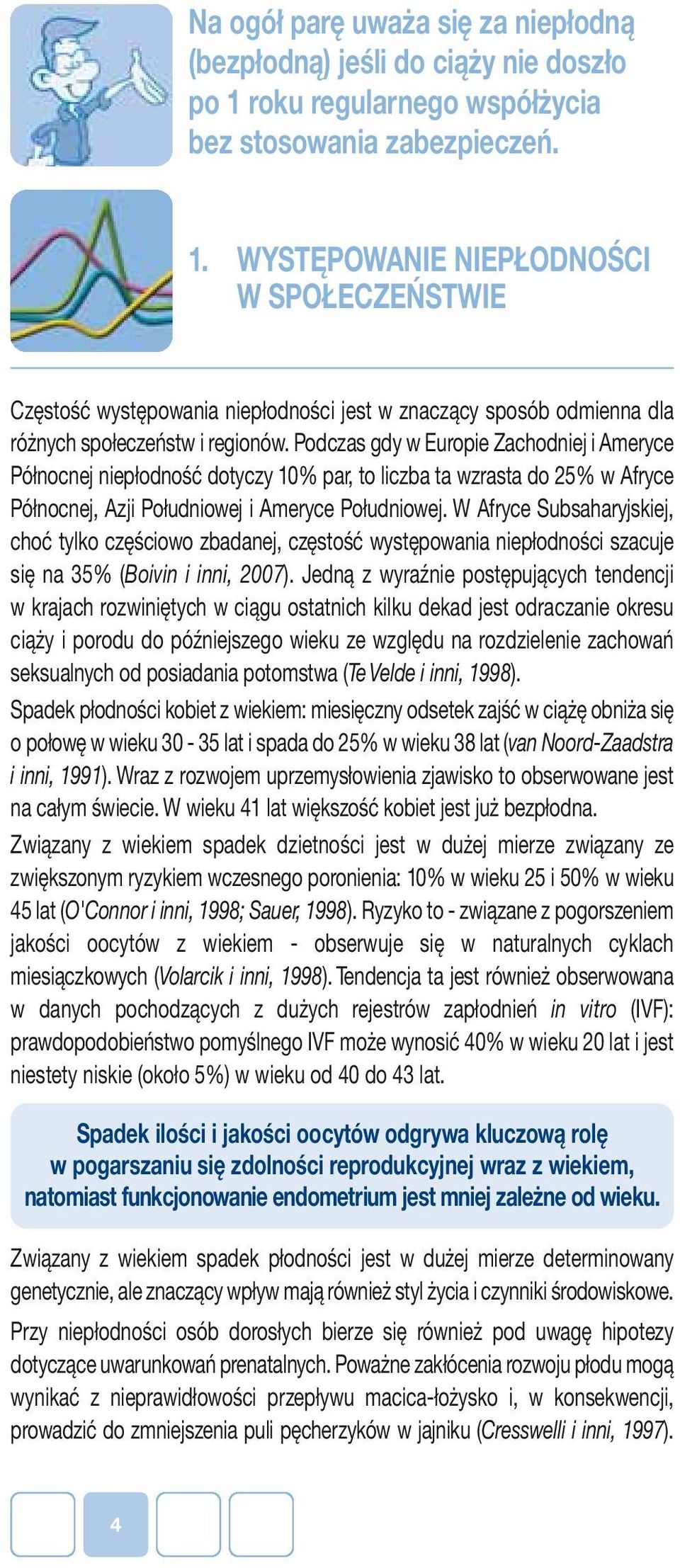 WYSTĘPOWANIE NIEPŁODNOŚCI W SPOŁECZEŃSTWIE Częstość występowania niepłodności jest w znaczący sposób odmienna dla różnych społeczeństw i regionów.