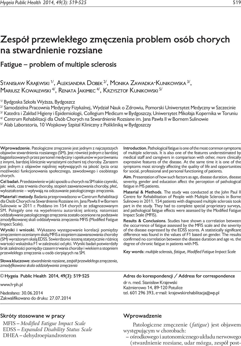 of multiple sclerosis Stanisław Krajewski 1/, Aleksandra Dobek 2/, Monika Zawadka-Kunikowska 3/, Mariusz Kowalewski 4/, Renata Jakimiec 4/, Krzysztof Kunikowski 5/ 1/ Bydgoska Szkoła Wyższa,