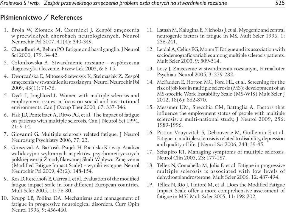 Stwardnienie rozsiane współczesna diagnostyka i leczenie. Przew Lek 2003, 6: 6-15. 4. Dworzańska E, Mitosek-Szewczyk K, Stelmasiak Z. Zespół zmęczenia w stwardnieniu rozsianym.