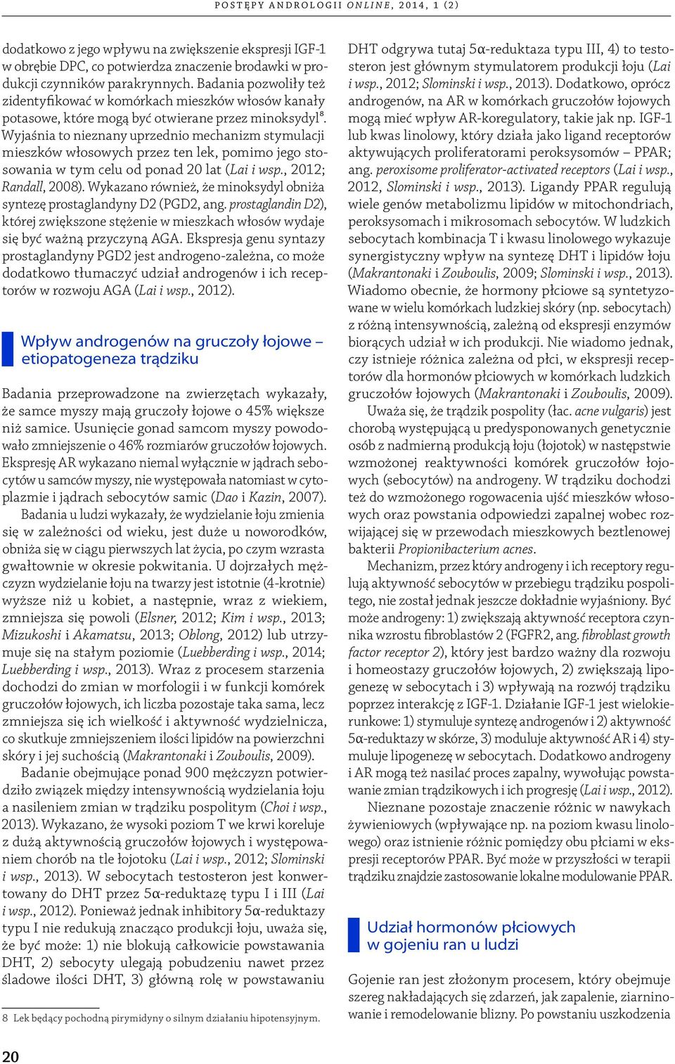 Wyjaśnia to nieznany uprzednio mechanizm stymulacji mieszków włosowych przez ten lek, pomimo jego stosowania w tym celu od ponad 20 lat (Lai i wsp., 2012; Randall, 2008).