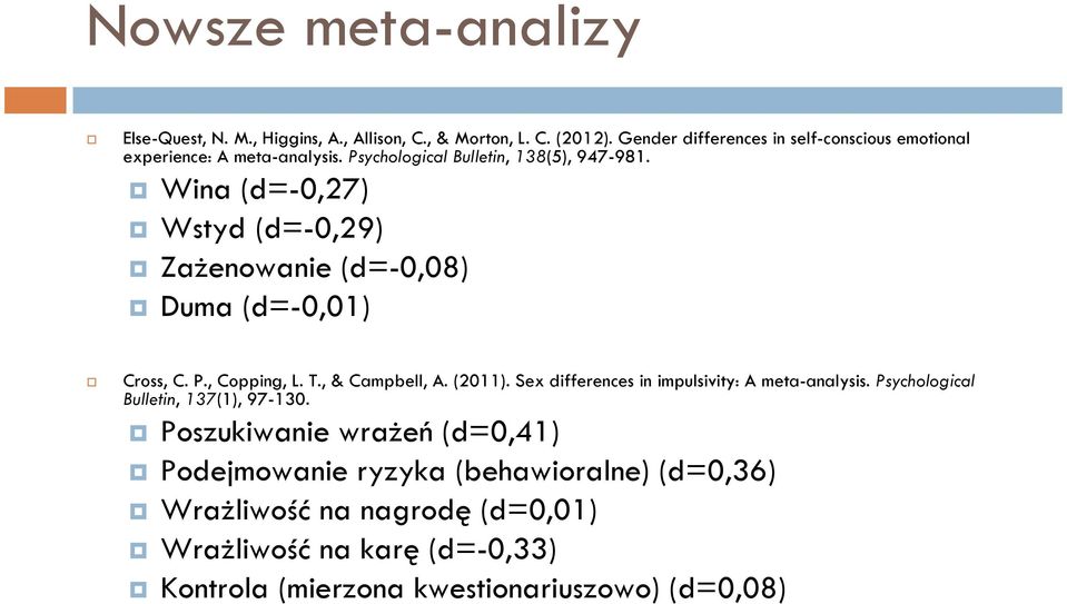 Wina (d=-0,27) Wstyd (d=-0,29) Zażenowanie (d=-0,08) Duma (d=-0,01) Cross, C. P., Copping, L. T., & Campbell, A. (2011).