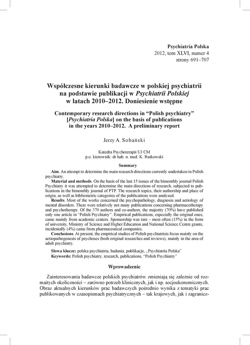 Sobański Katedra Psychoterapii UJ CM p.o. kierownik: dr hab. n. med. K. Rutkowski Summary Aim. An attempt to determine the main research directions currently undertaken in Polish psychiatry.