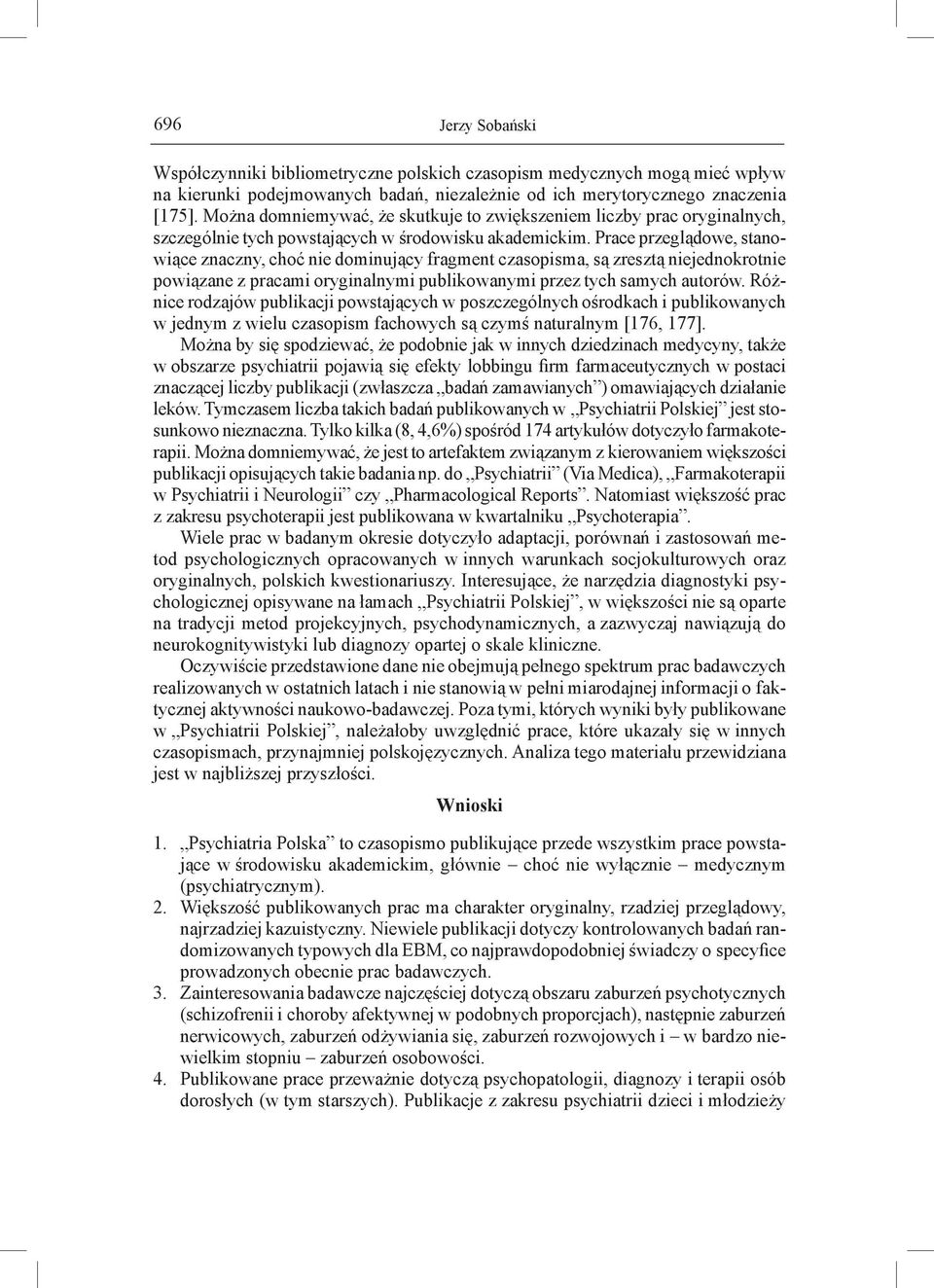 Prace przeglądowe, stanowiące znaczny, choć nie dominujący fragment czasopisma, są zresztą niejednokrotnie powiązane z pracami oryginalnymi publikowanymi przez tych samych autorów.