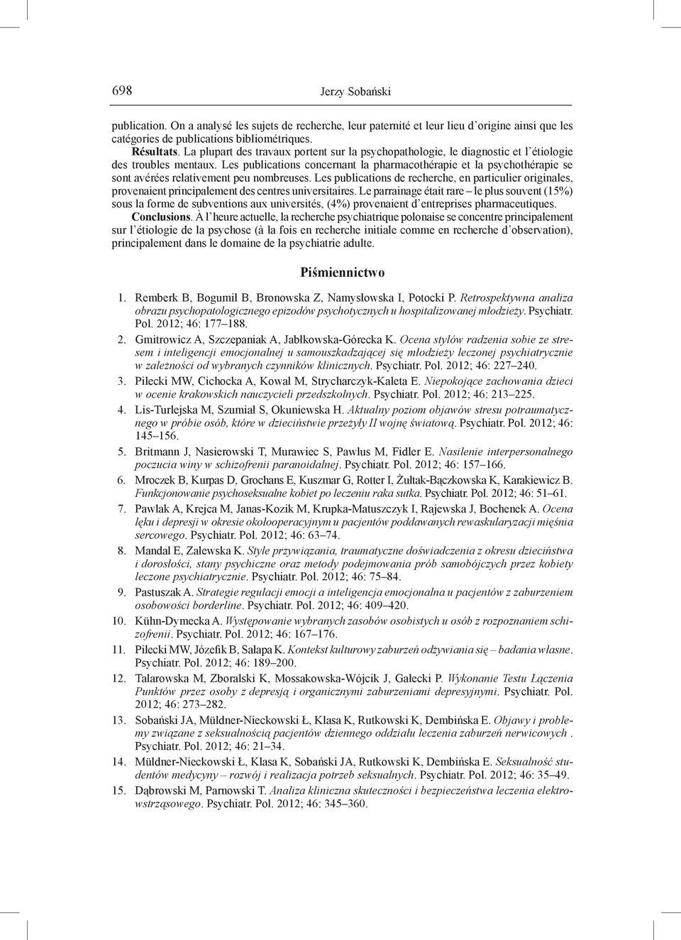 Les publications concernant la pharmacothérapie et la psychothérapie se sont avérées relativement peu nombreuses.