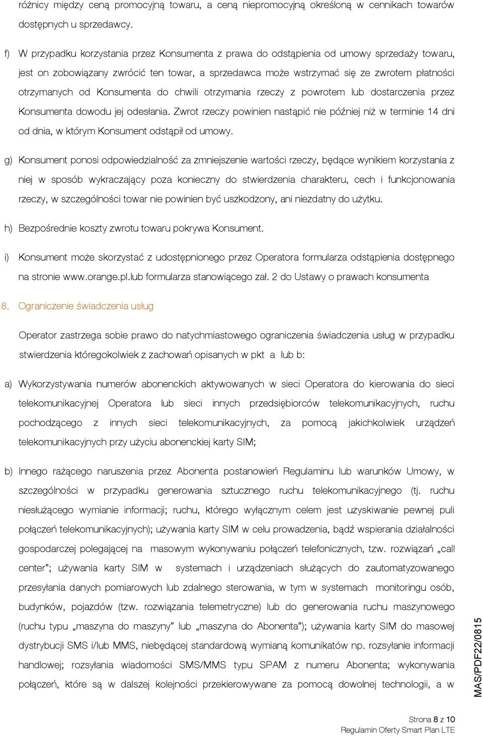 od Konsumenta do chwili otrzymania rzeczy z powrotem lub dostarczenia przez Konsumenta dowodu jej odesłania.