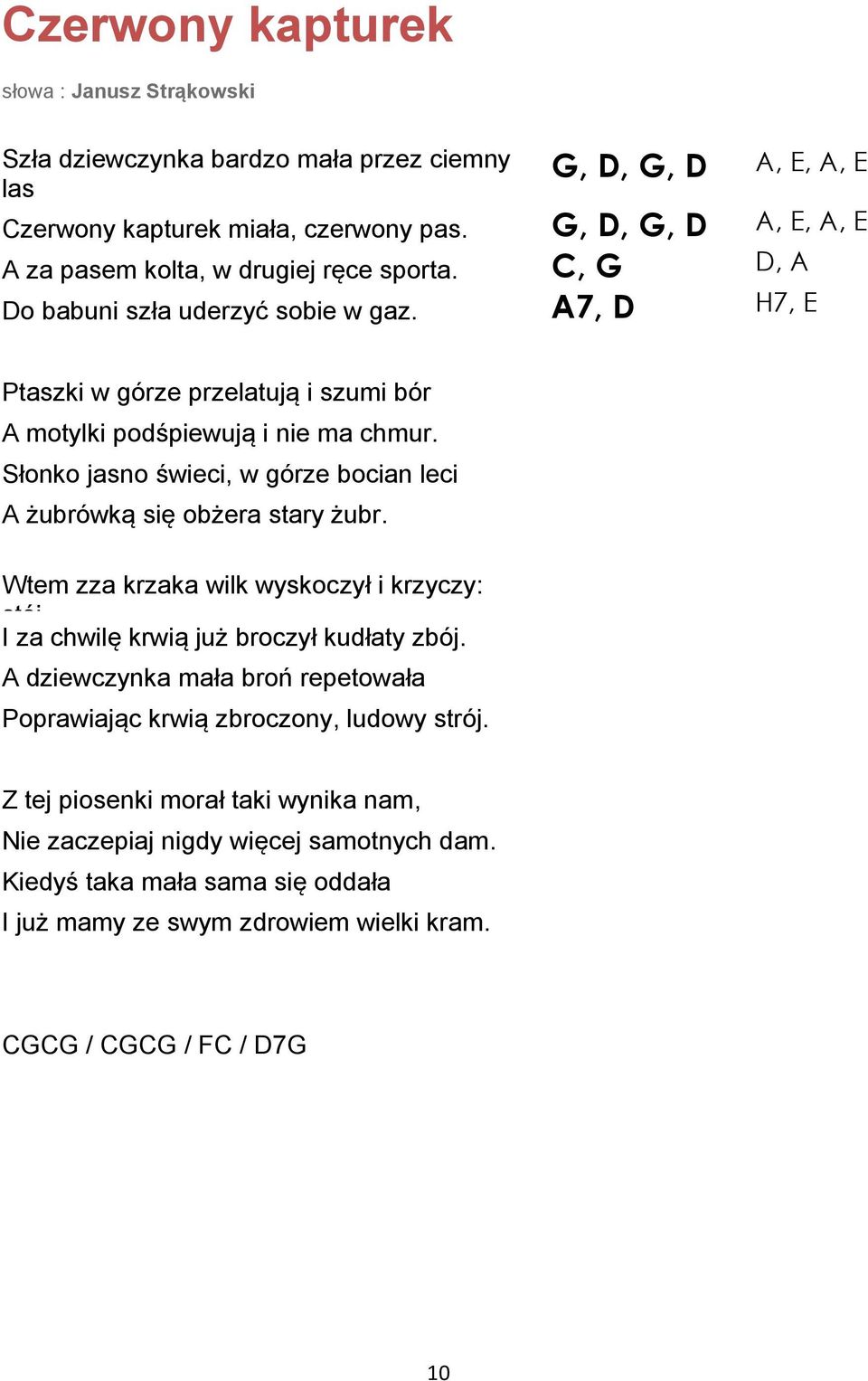 A7, D H7, E Ptaszki w górze przelatują i szumi bór A motylki podśpiewują i nie ma chmur. Słonko jasno świeci, w górze bocian leci A żubrówką się obżera stary żubr.