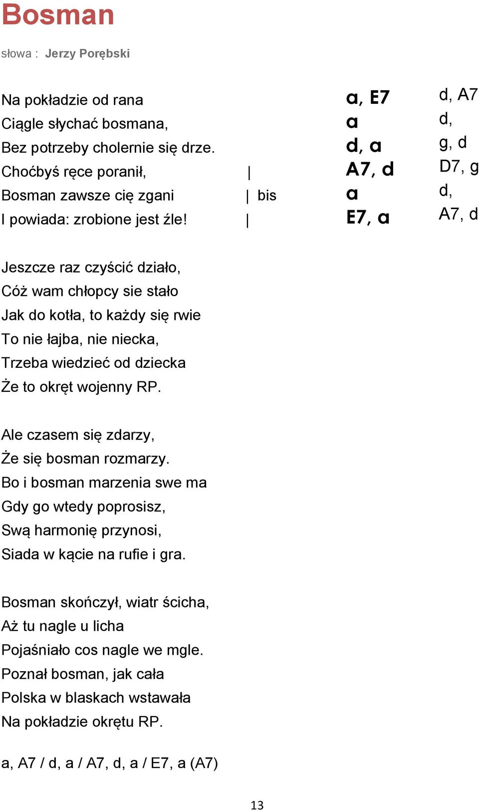 E7, a A7, d Jeszcze raz czyścić działo, Cóż wam chłopcy sie stało Jak do kotła, to każdy się rwie To nie łajba, nie niecka, Trzeba wiedzieć od dziecka Że to okręt wojenny RP.