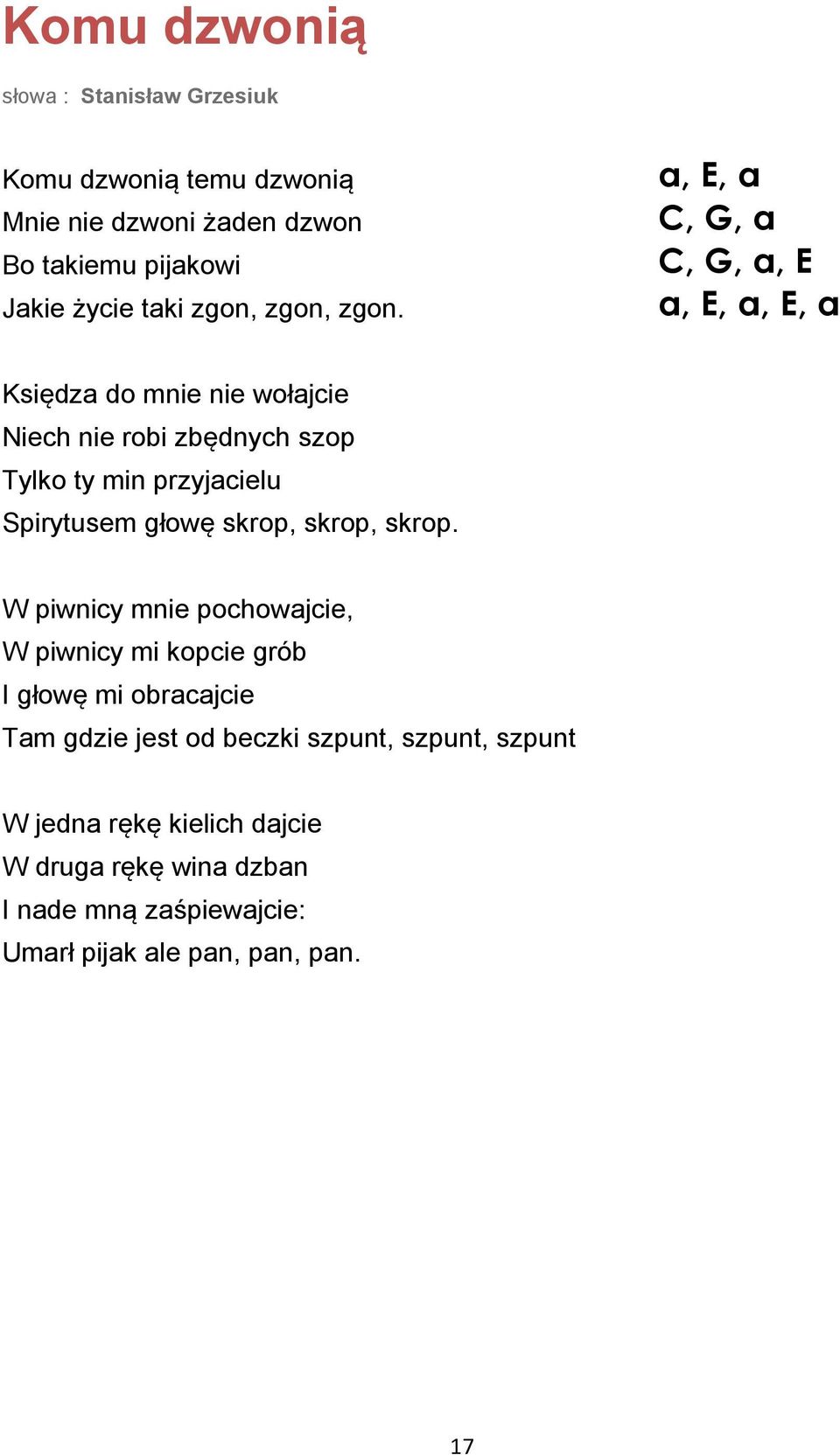 a, E, a C, G, a C, G, a, E a, E, a, E, a Księdza do mnie nie wołajcie Niech nie robi zbędnych szop Tylko ty min przyjacielu Spirytusem