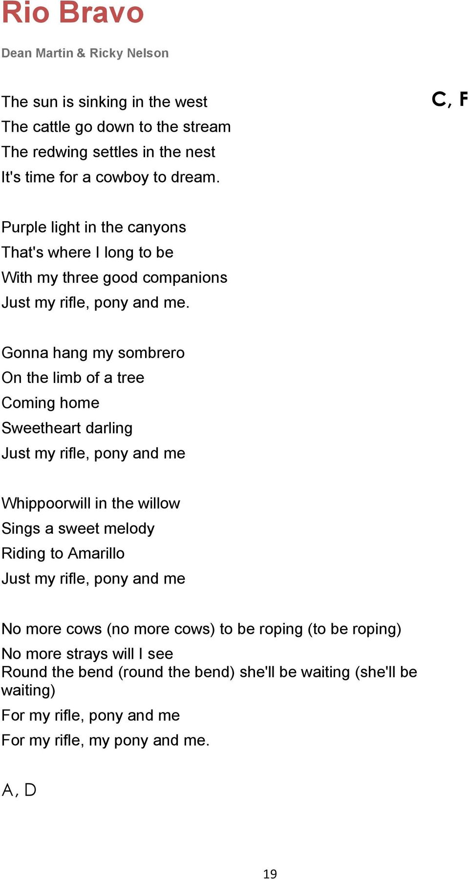 Gonna hang my sombrero On the limb of a tree Coming home Sweetheart darling Just my rifle, pony and me Whippoorwill in the willow Sings a sweet melody Riding to Amarillo