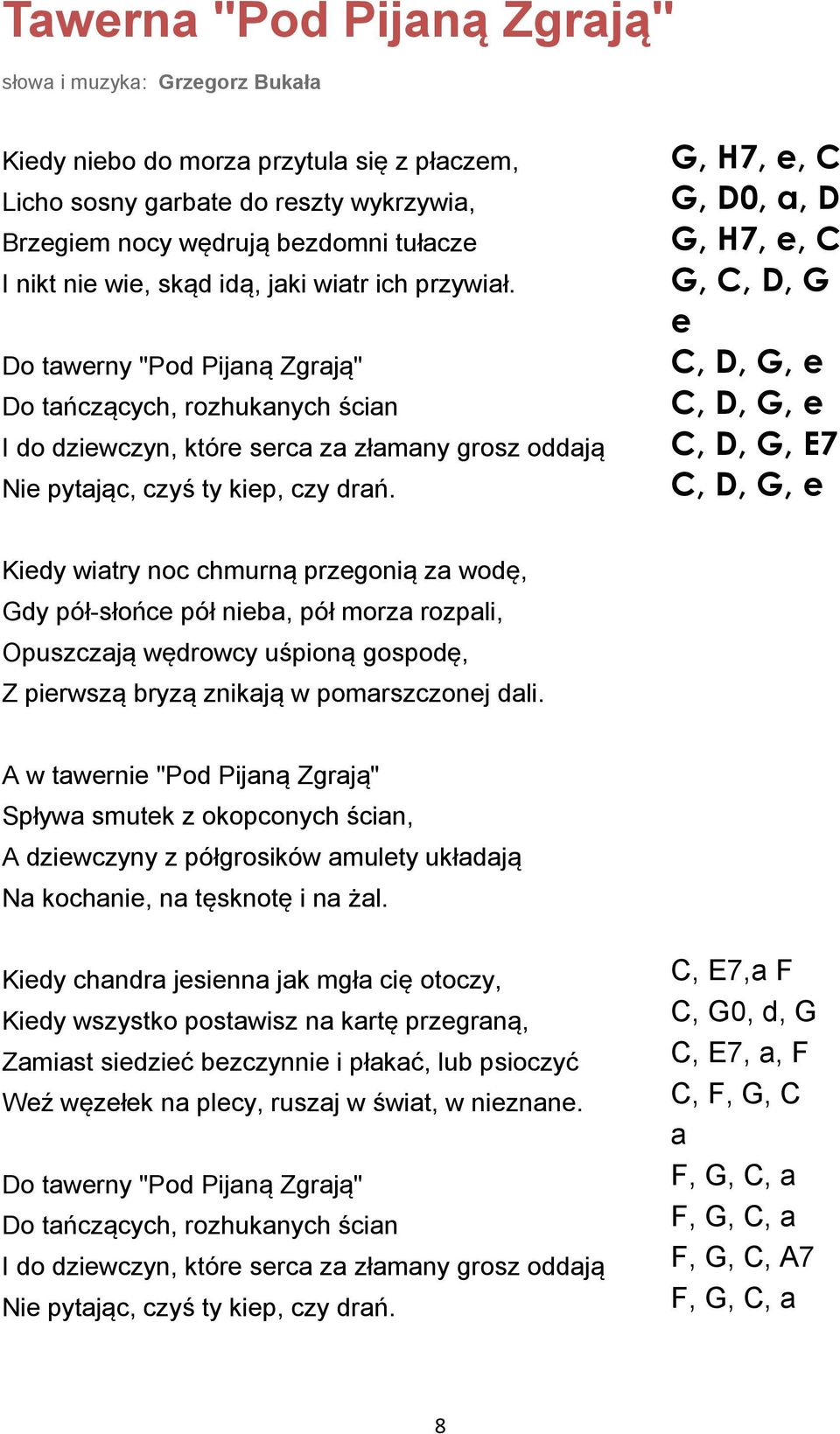 G, H7, e, C G, D0, a, D G, H7, e, C G, C, D, G e C, D, G, e C, D, G, e C, D, G, E7 C, D, G, e Kiedy wiatry noc chmurną przegonią za wodę, Gdy pół-słońce pół nieba, pół morza rozpali, Opuszczają