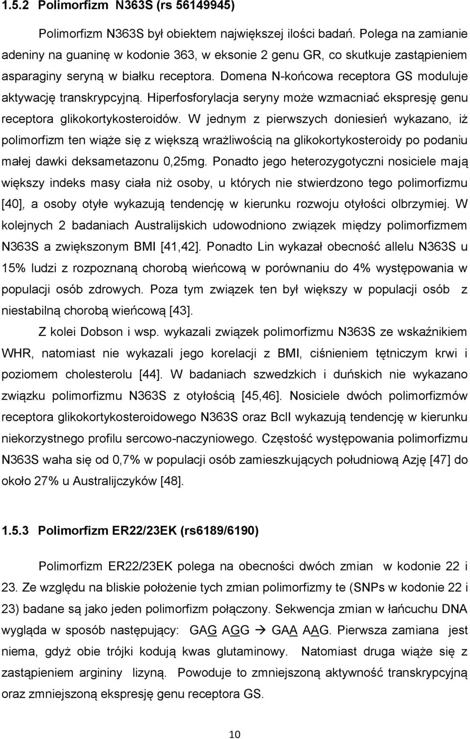 Domena N-końcowa receptora GS moduluje aktywację transkrypcyjną. Hiperfosforylacja seryny może wzmacniać ekspresję genu receptora glikokortykosteroidów.