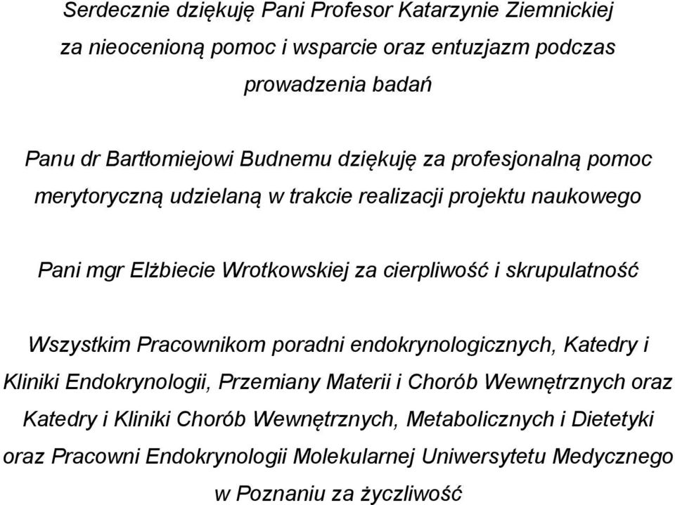 za cierpliwość i skrupulatność Wszystkim Pracownikom poradni endokrynologicznych, Katedry i Kliniki Endokrynologii, Przemiany Materii i Chorób