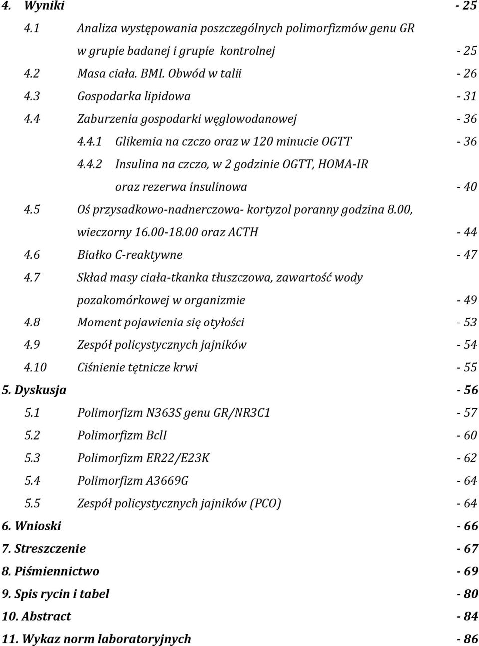 5 Oś przysadkowo-nadnerczowa- kortyzol poranny godzina 8.00, wieczorny 16.00-18.00 oraz ACTH - 44 4.6 Białko C-reaktywne - 47 4.