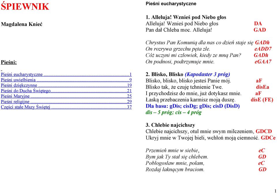 .. 25 Piśni rligijn... 29 Części stał Mszy Świętj... 37 2. Blisko, Blisko (Kapodastr 3 próg) Blisko, blisko, blisko jstś Pani mój. Blisko tak, ż czuję tchnini Tw.