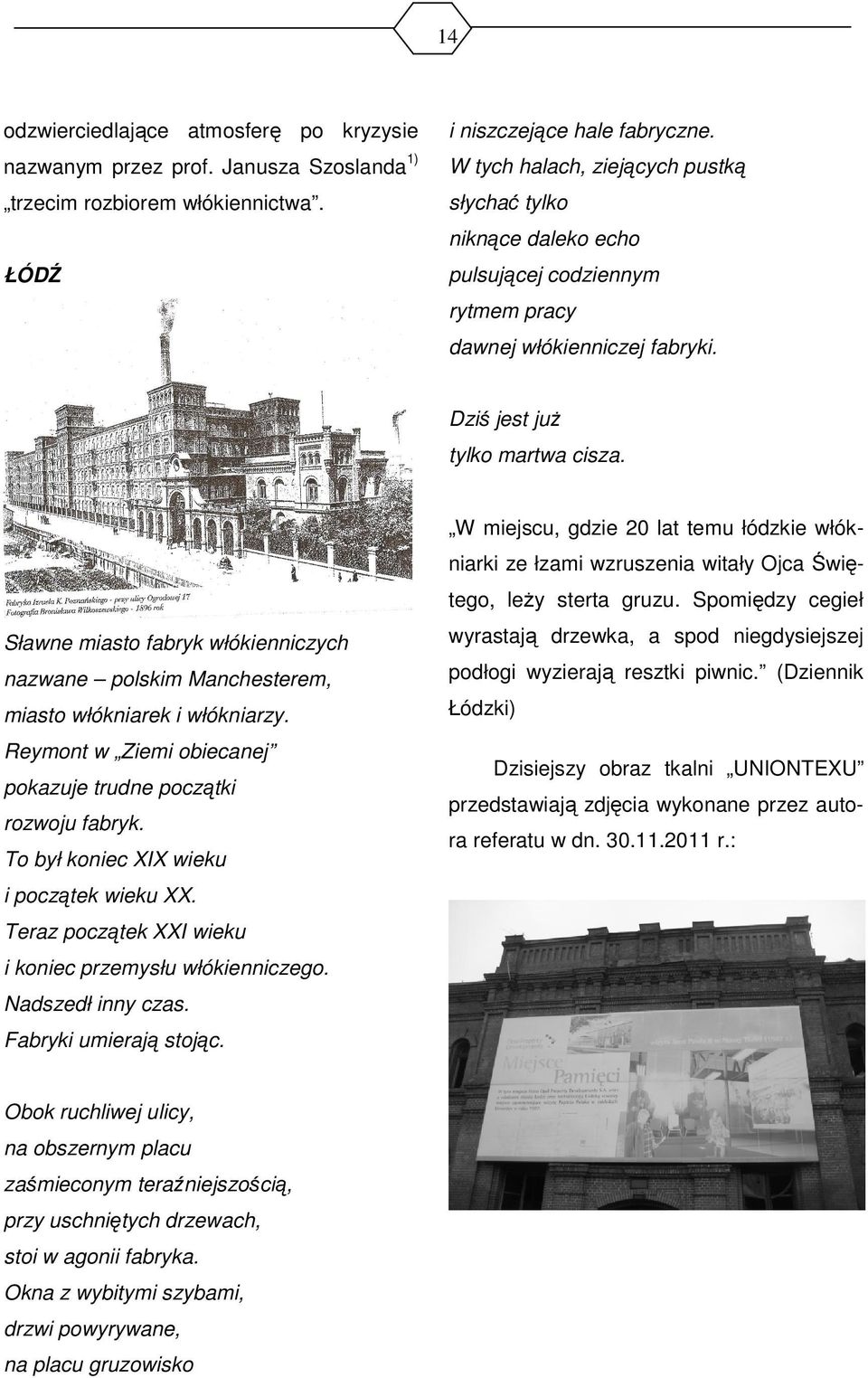 W miejscu, gdzie 20 lat temu łódzkie włókniarki ze łzami wzruszenia witały jca Świętego, leży sterta gruzu.