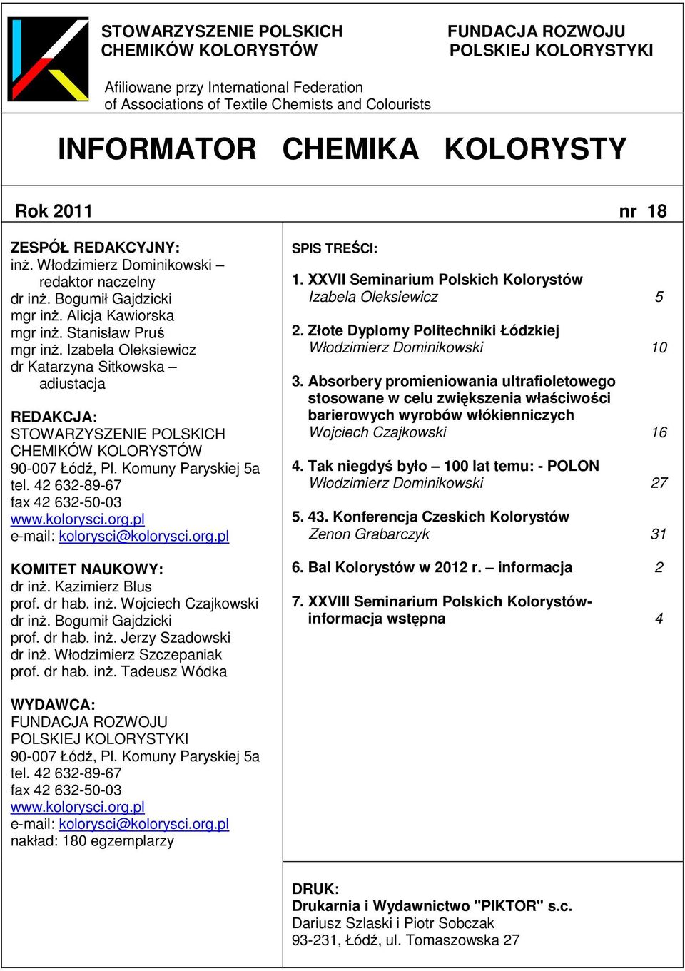 Izabela leksiewicz dr Katarzyna Sitkowska adiustacja REDAKCJA: STWARZYSZEIE PLSKICH CHEMIKÓW KLRYSTÓW 90-007 Łódź, Pl. Komuny Paryskiej 5a tel. 42 632-89-67 fax 42 632-50-03 www.kolorysci.org.