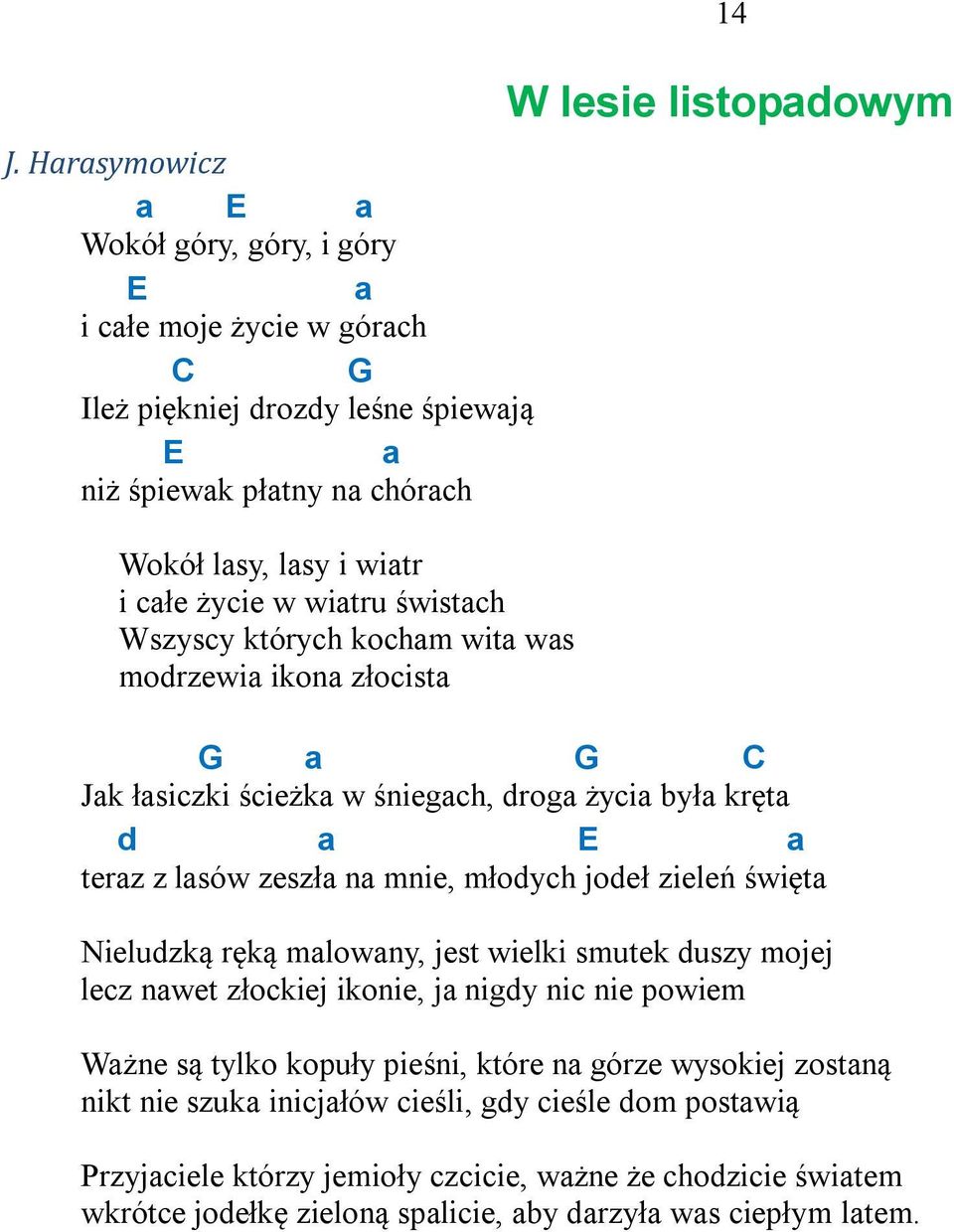 mnie, młodych jodeł zieleń święta Nieludzką ręką malowany, jest wielki smutek duszy mojej lecz nawet złockiej ikonie, ja nigdy nic nie powiem Ważne są tylko kopuły pieśni, które na górze