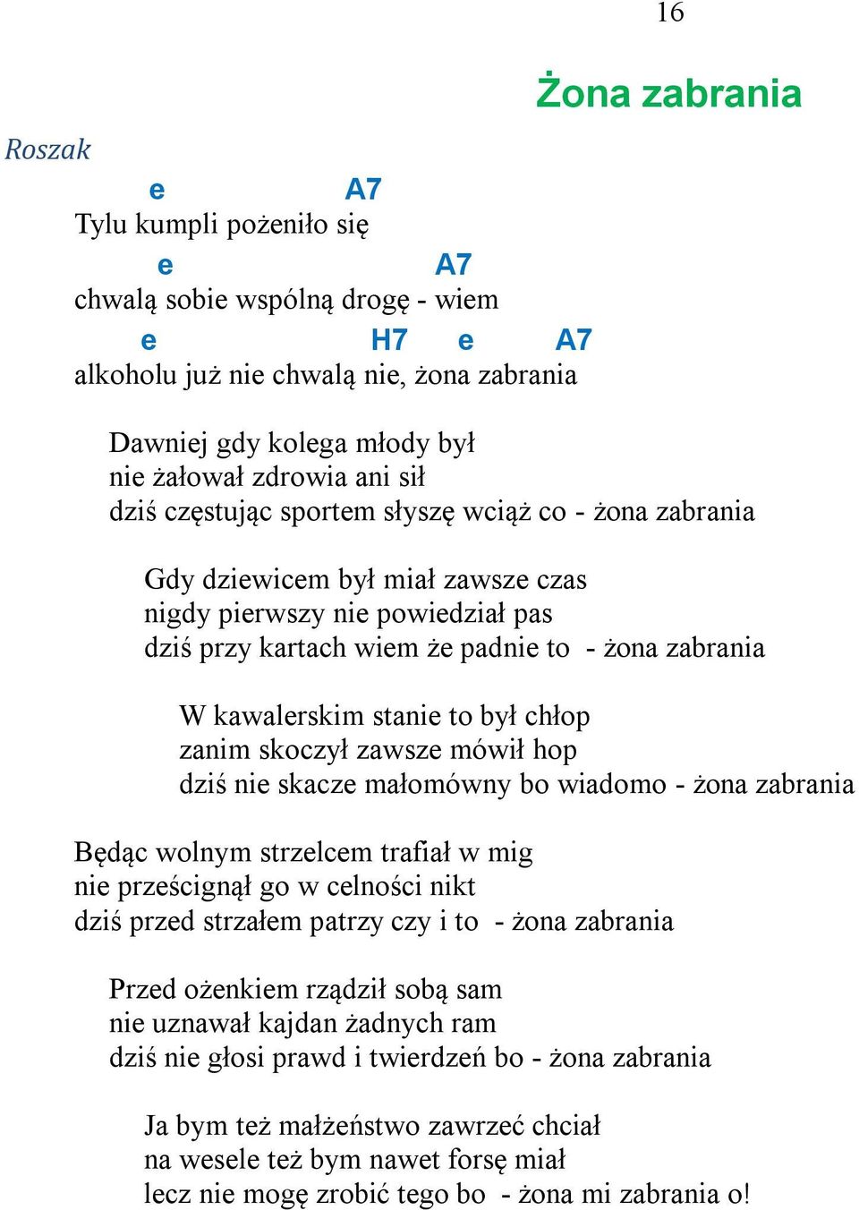 to był chłop zanim skoczył zawsze mówił hop dziś nie skacze małomówny bo wiadomo - żona zabrania Będąc wolnym strzelcem trafiał w mig nie prześcignął go w celności nikt dziś przed strzałem patrzy czy