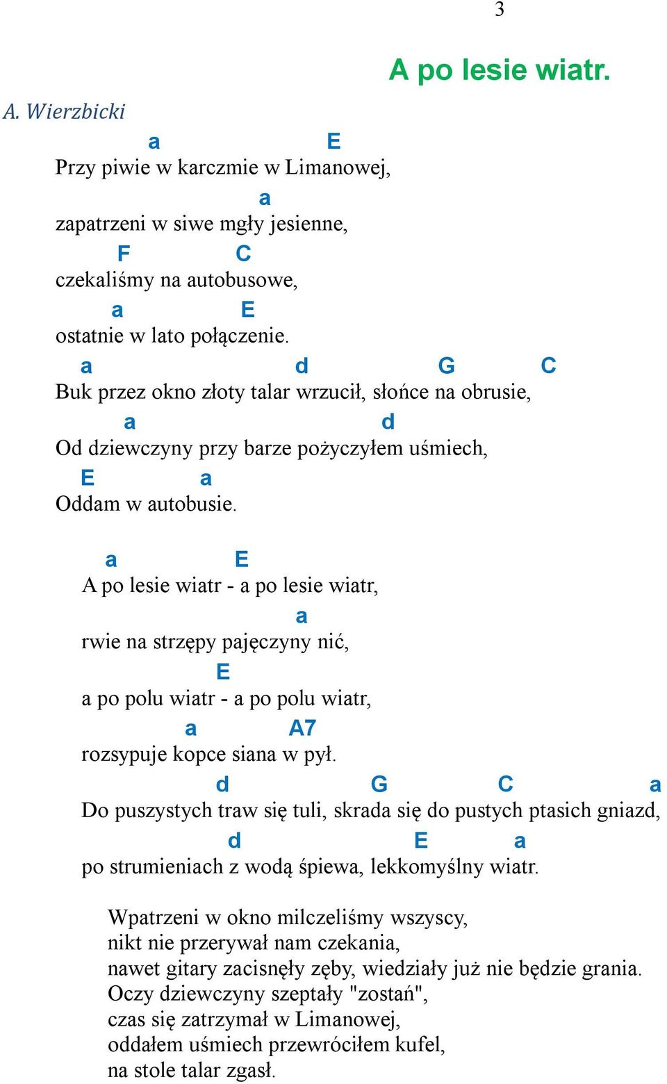 a E A po lesie wiatr - a po lesie wiatr, a rwie na strzępy pajęczyny nić, E a po polu wiatr - a po polu wiatr, a A7 rozsypuje kopce siana w pył.