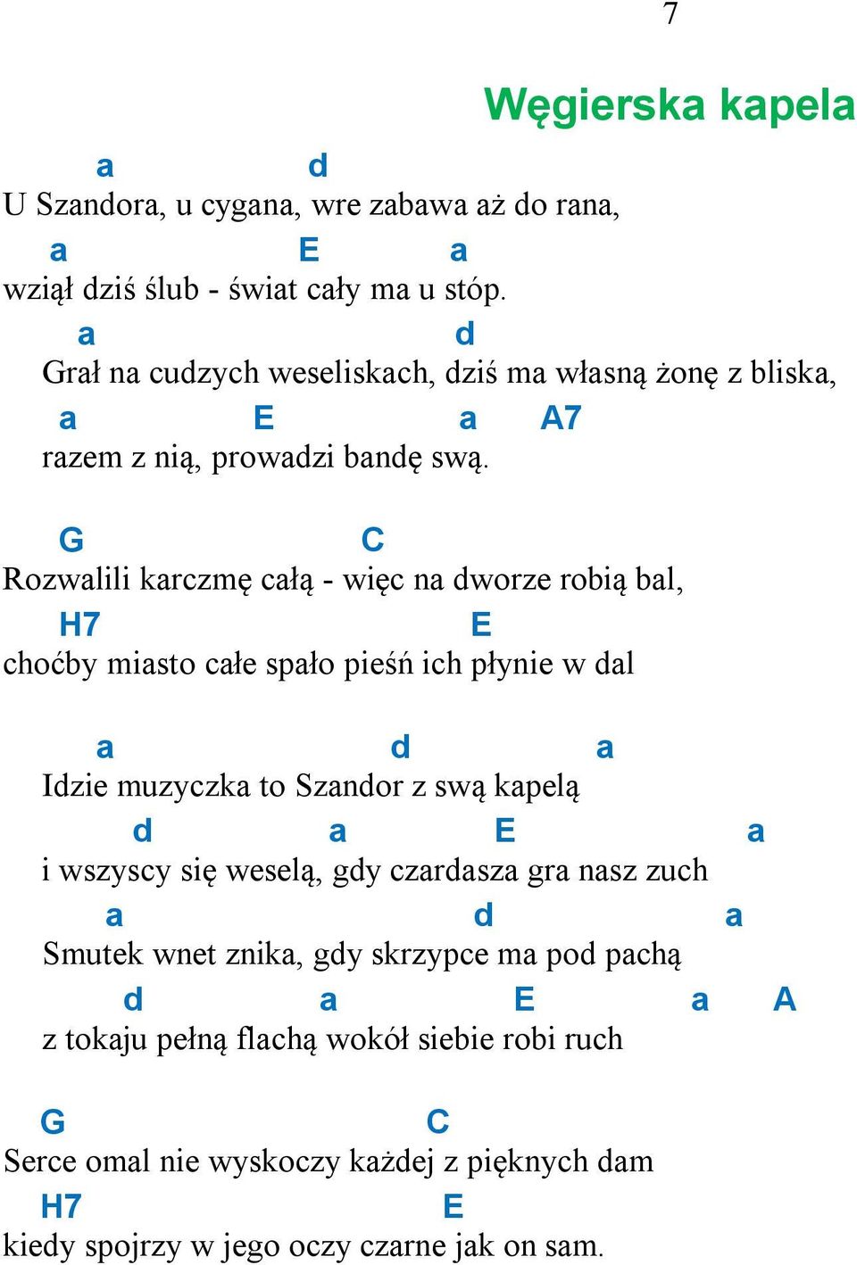 Rozwalili karczmę całą - więc na dworze robią bal, H7 E choćby miasto całe spało pieśń ich płynie w dal a d a Idzie muzyczka to Szandor z swą kapelą d a E a