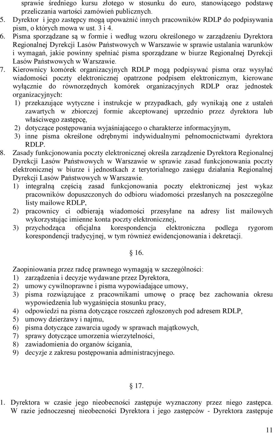 Pisma sporządzane są w formie i według wzoru określonego w zarządzeniu Dyrektora Regionalnej Dyrekcji Lasów Państwowych w Warszawie w sprawie ustalania warunków i wymagań, jakie powinny spełniać