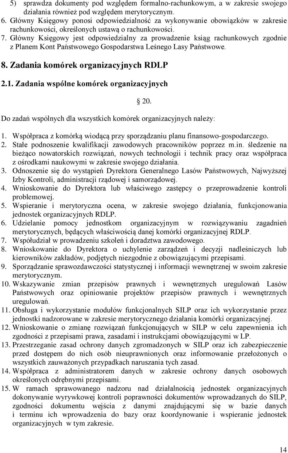 Główny Księgowy jest odpowiedzialny za prowadzenie ksiąg rachunkowych zgodnie z Planem Kont Państwowego Gospodarstwa Leśnego Lasy Państwowe. 8. Zadania komórek organizacyjnych RDLP 2.1.