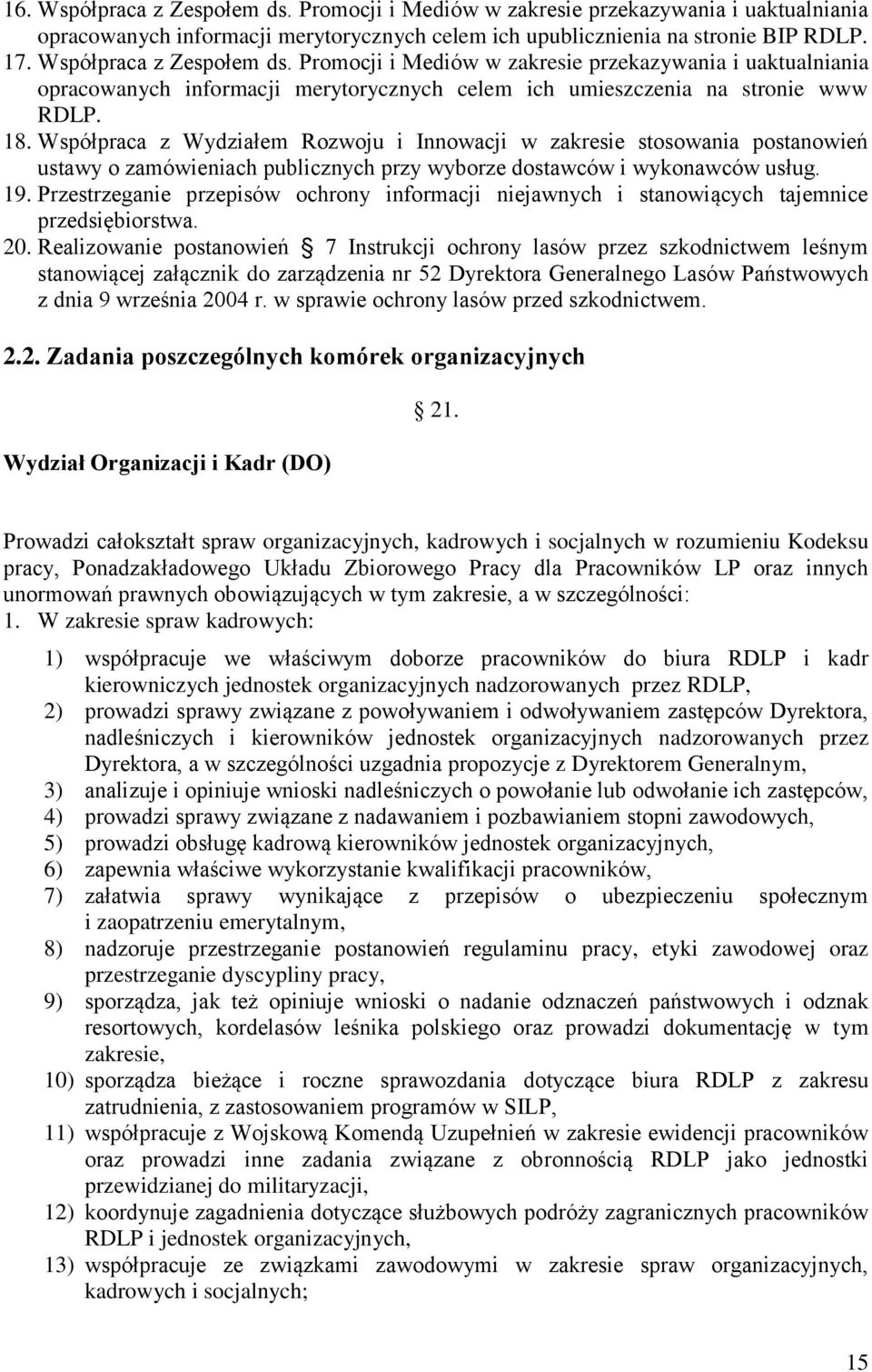 Współpraca z Wydziałem Rozwoju i Innowacji w zakresie stosowania postanowień ustawy o zamówieniach publicznych przy wyborze dostawców i wykonawców usług. 19.