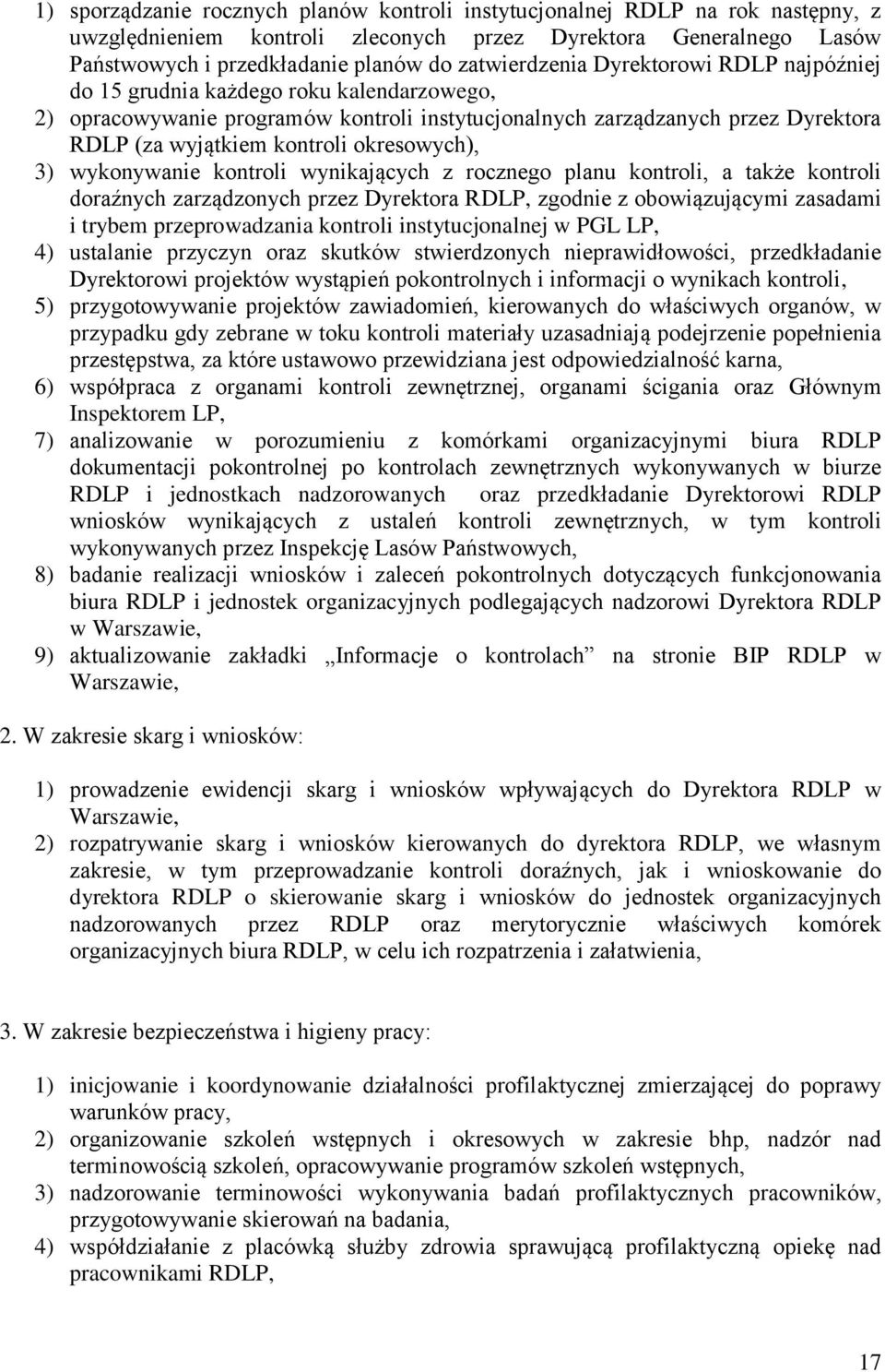 okresowych), 3) wykonywanie kontroli wynikających z rocznego planu kontroli, a także kontroli doraźnych zarządzonych przez Dyrektora RDLP, zgodnie z obowiązującymi zasadami i trybem przeprowadzania