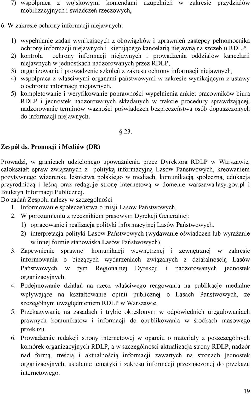 RDLP, 2) kontrola ochrony informacji niejawnych i prowadzenia oddziałów kancelarii niejawnych w jednostkach nadzorowanych przez RDLP, 3) organizowanie i prowadzenie szkoleń z zakresu ochrony