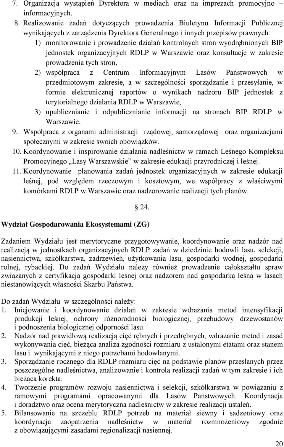 kontrolnych stron wyodrębnionych BIP jednostek organizacyjnych RDLP w Warszawie oraz konsultacje w zakresie prowadzenia tych stron, 2) współpraca z Centrum Informacyjnym Lasów Państwowych w