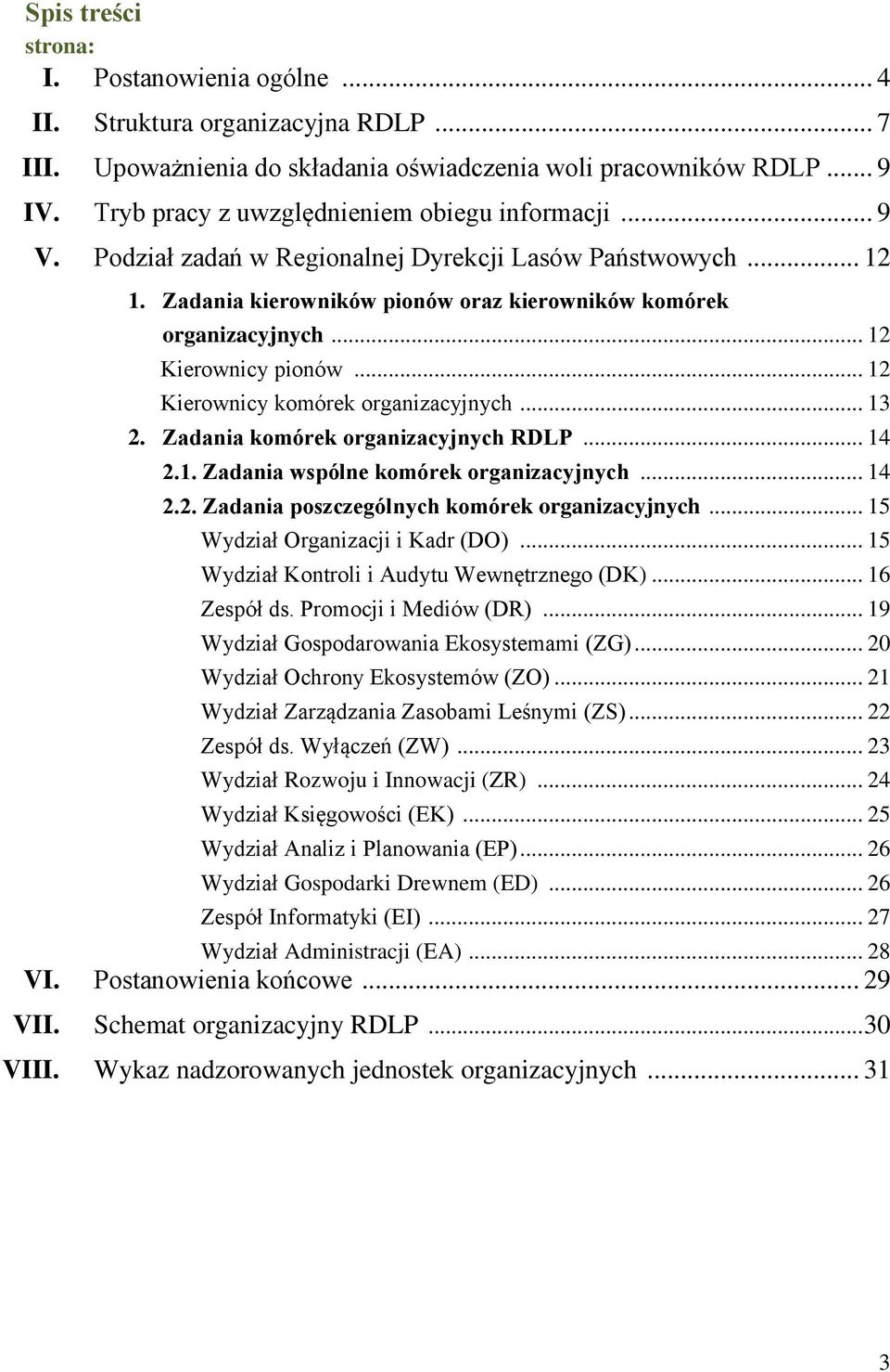 .. 12 Kierownicy pionów... 12 Kierownicy komórek organizacyjnych... 13 2. Zadania komórek organizacyjnych RDLP... 14 2.1. Zadania wspólne komórek organizacyjnych... 14 2.2. Zadania poszczególnych komórek organizacyjnych.