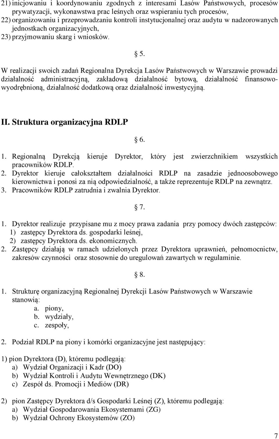 W realizacji swoich zadań Regionalna Dyrekcja Lasów Państwowych w Warszawie prowadzi działalność administracyjną, zakładową działalność bytową, działalność finansowowyodrębnioną, działalność