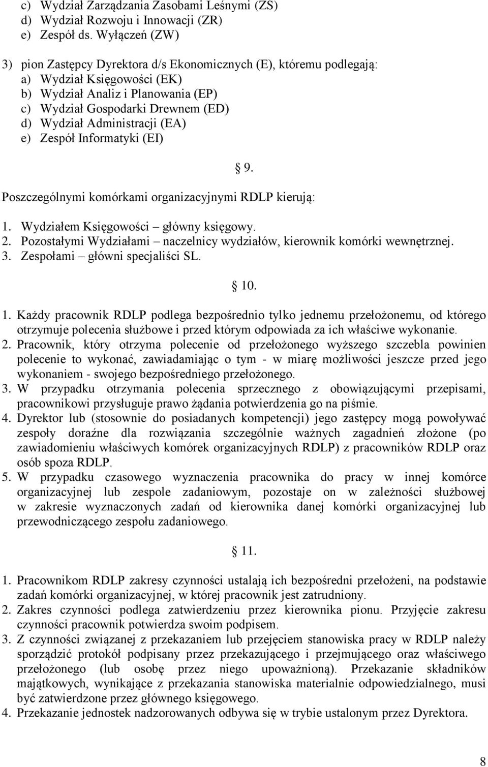 Administracji (EA) e) Zespół Informatyki (EI) 9. Poszczególnymi komórkami organizacyjnymi RDLP kierują: 1. Wydziałem Księgowości główny księgowy. 2.