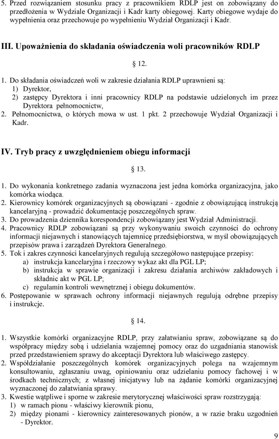 . 1. Do składania oświadczeń woli w zakresie działania RDLP uprawnieni są: 1) Dyrektor, 2) zastępcy Dyrektora i inni pracownicy RDLP na podstawie udzielonych im przez Dyrektora pełnomocnictw, 2.